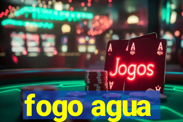 fogo agua